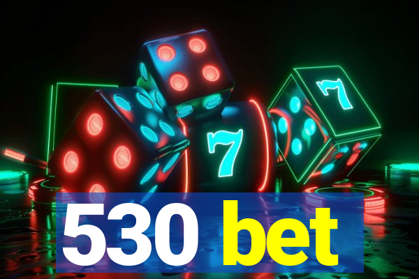 530 bet